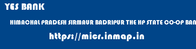 YES BANK  HIMACHAL PRADESH SIRMAUR BADRIPUR THE HP STATE CO-OP BANK BADRI NGR  micr code